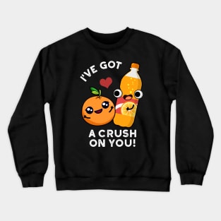 I've Got A Crush On You Funny Orange Pop Pun Crewneck Sweatshirt